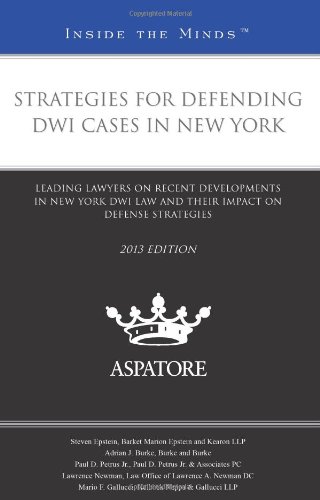 Strategies for Defending DWI Cases in New York, 2013 ed.: Leading Lawyers on Recent Developments in New York DWI Law and Their Impact on Defense Strategies (Inside the Minds) (9780314289247) by Multiple Authors