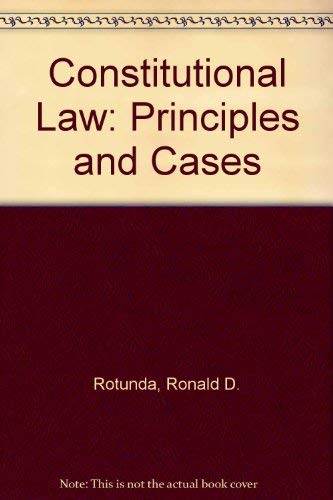 Constitutional Law: Principles and Cases (9780314311276) by Rotunda, Ronald D.