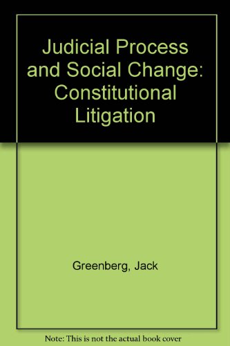 Judicial Process and Social Change: Constitutional Litigation. Cases and Materials (9780314319104) by Greenberg, Jack