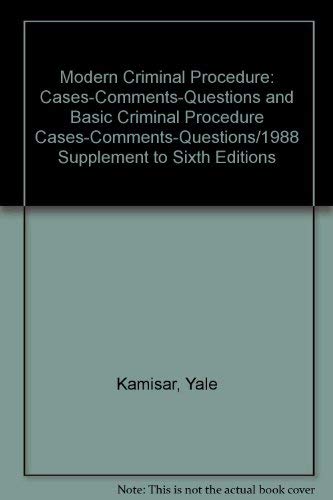 Modern Criminal Procedure: Cases-Comments-Questions and Basic Criminal Procedure Cases-Comments-Questions/1988 Supplement to Sixth Editions (9780314444837) by Yale Kamisar