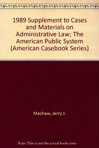 1989 Supplement to Cases and Materials on Administrative Law; The American Public System (American Casebook Series) (9780314507556) by Mashaw, Jerry J.; Merrill, Richard A.