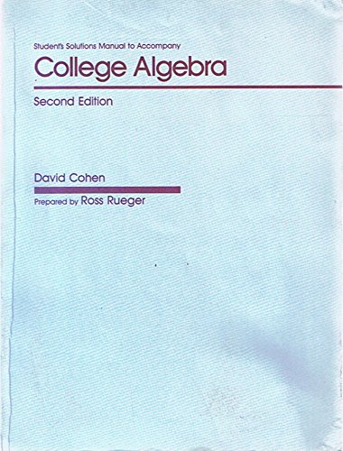 Stock image for Student's Solution Manual to Accompany College Algebra Second Edition by David Cohen / Prepared by Ross Rueger for sale by Readers Cove Used Books & Gallery
