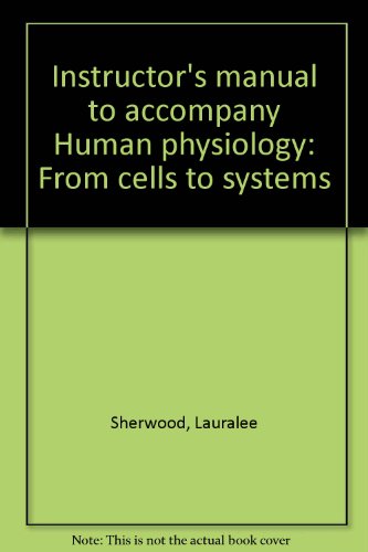 Instructor's manual to accompany Human physiology: From cells to systems (9780314525062) by Sherwood, Lauralee
