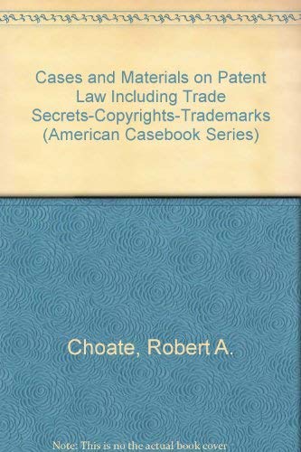 Stock image for Cases and Materials on Patent Law Including Trade Secrets-Copyrights-Trademarks (American Casebook Series) for sale by Wonder Book
