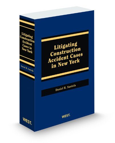 Litigating Construction Accident Cases in New York, 2011 ed. (9780314601964) by Thomson West