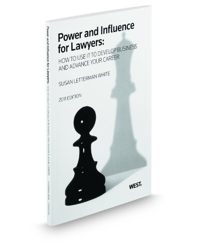 Power and Influence for Lawyers: How to Use It to Develop Business and Advance Your Career (9780314602732) by Susan White