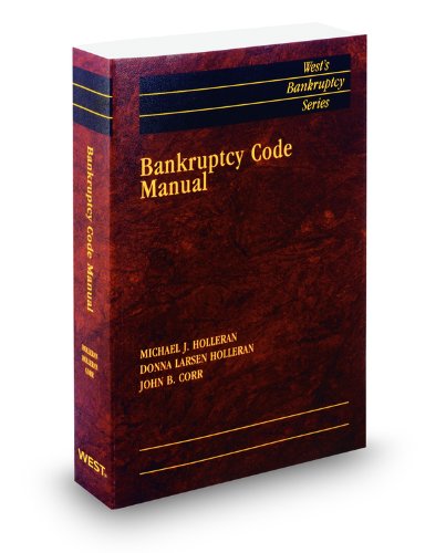 Bankruptcy Code Manual, 2011 ed. (West's Bankruptcy Series) (9780314604712) by Donna Holleran; John Corr; Michael Holleran