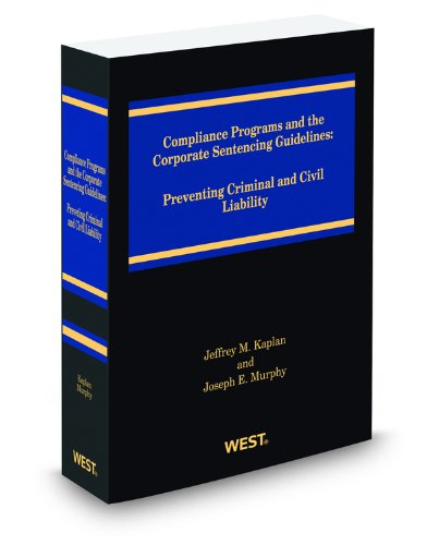 Compliance Programs and the Corporate Sentencing Guidelines, 2011-2012 ed. (9780314605986) by Jeffrey Kaplan; Joseph Murphy