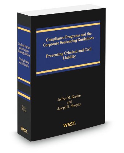 Compliance Programs and the Corporate Sentencing Guidelines, 2012-2013 ed. (9780314605993) by Jeffrey Kaplan; Joseph Murphy