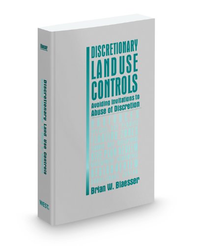 9780314606655: Discretionary Land Use Controls: Avoiding Invitations to Abuse of Discretion, 2011 Ed.