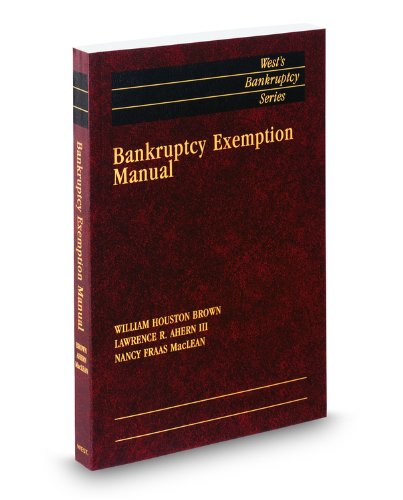 Bankruptcy Exemption Manual, 2011-2012 ed. (West's Bankruptcy Series) (9780314607560) by Lawrence Ahern III; Nancy MacLean; William Brown