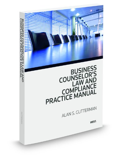 Business Counselor's Law & Compliance Practice Manual, 2012 ed. (9780314607676) by Alan Gutterman