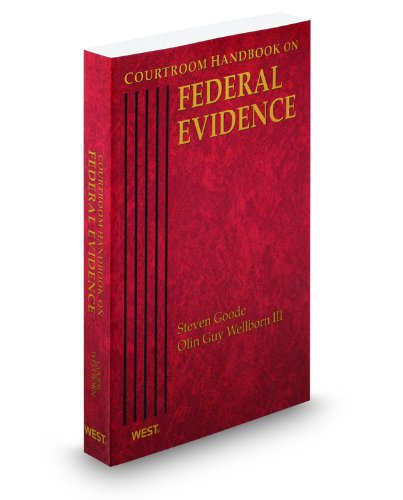 Courtroom Handbook on Federal Evidence, 2012 ed. (9780314609052) by Steven Goode; Olin Guy Wellborn III