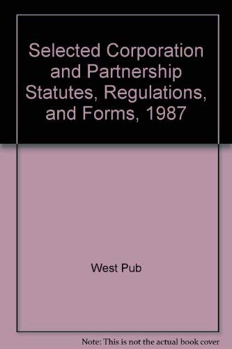 Beispielbild fr Selected Corporation and Partnership Statutes, Regulations, and Forms, 1987 zum Verkauf von Wonder Book