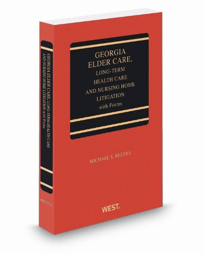 Georgia Elder Care, Long-Term Health Care and Nursing Home Litigation with Forms, 2013 ed. (9780314610577) by Michael Reeves; Stephanie Brown