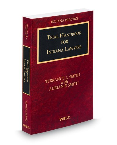 Trial Handbook for Indiana Lawyers, 2012 ed. (Vol. 6, Indiana Practice Series) (9780314611109) by Terrance Smith; Adrian Smith