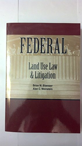 Federal Land Use Law and Litigation, 2012 ed. (9780314612731) by Brian Blaesser; Alan Weinstein