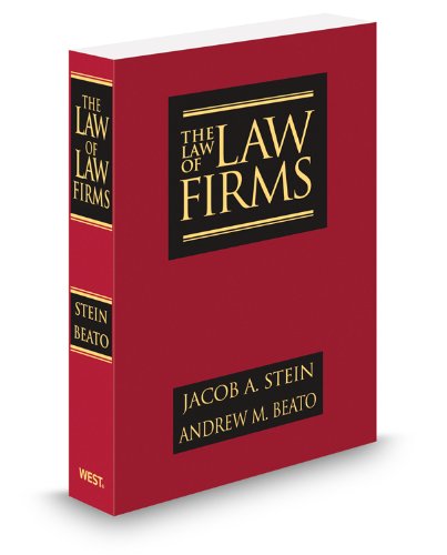 The Law of Law Firms, 2d, 2012 ed. (9780314613776) by Andrew Beato; Jacob Stein
