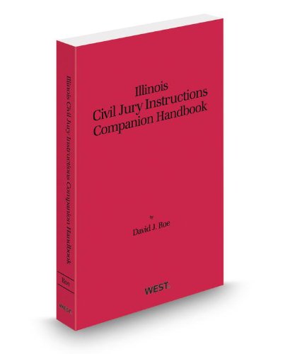 Illinois Civil Jury Instructions Companion Handbook, 2012-2013 ed. (9780314613974) by David Roe