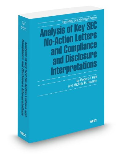 Analysis of Key SEC No-Action Letters and Compliance and Disclosure Interpretations, 2012-2013 ed. (Securities Law Handbook Series) (9780314614063) by Robert Haft