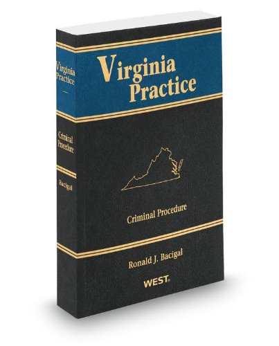 Criminal Procedure, 2012-2013 ed. (Vol. 5, Virginia Practice Series) (9780314617101) by Ronald Bacigal