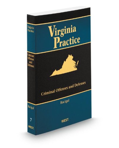 Criminal Offenses and Defenses in Virginia, 2012-2013 ed. (Vol. 7, Virginia Practice Seriesâ„¢) (9780314617118) by Ronald Bacigal