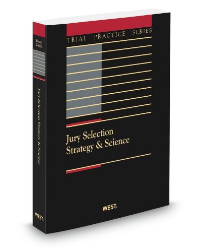Jury Selection Strategy & Science, 3d (Trial Practice Series), 2012 ed. (9780314617149) by Richard Gabriel; Ted Donner