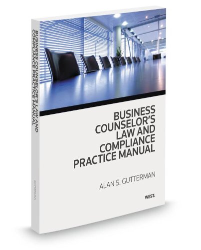 Business Counselor's Law & Compliance Practice Manual, 2013 ed. (9780314619006) by Alan Gutterman