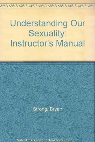 Understanding Our Sexuality: Instructor's Manual (9780314632951) by Strong, Bryan; Reynolds, Rebecca