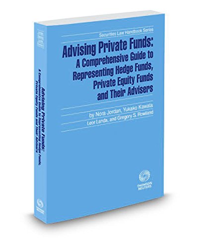 9780314638045: Advising Private Funds: A Comprehensive Guide To Representing Hedge Funds, Private Equity Funds And Their Advisers, 2015-2016 ed. (Securities Law Handbook Series) by Gregory Rowland (2015-10-23)