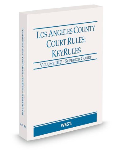 Los Angeles County Court Rules - Superior Courts KeyRules, 2013 ed. (Vol. IIIF, California Court Rules) (9780314653390) by Thomson West