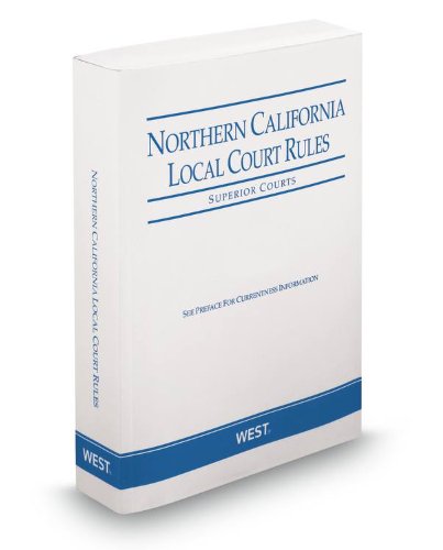 Northern California Local Court Rules - Superior Courts, 2013 ed. (Vol. IIIG, California Court Rules) (9780314653406) by Thomson West