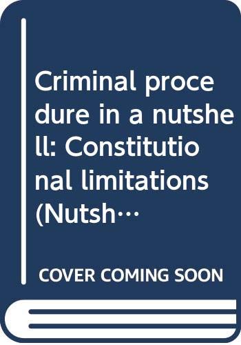 Imagen de archivo de Criminal Procedure : Constitutional Limitations in a Nutshell a la venta por Better World Books