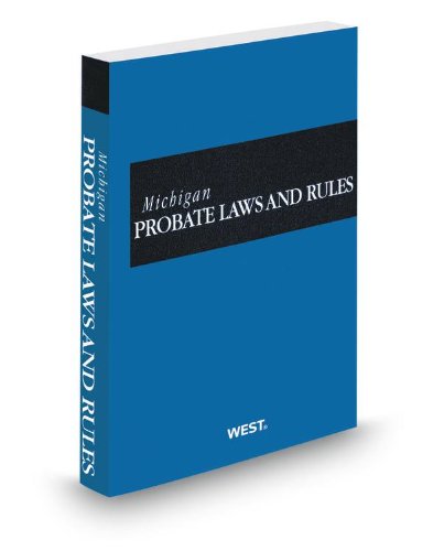 Michigan Probate Laws and Rules, 2013 ed. (9780314657602) by Thomson West