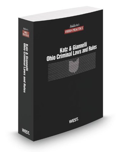 Ohio Criminal Laws and Rules, 2013 ed. (Baldwin's Ohio Practice) (9780314658500) by Lewis Katz; Paul Giannelli