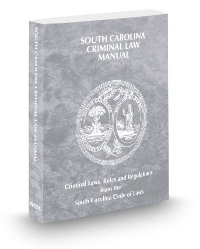 South Carolina Criminal Law Manual, 2013 ed. (9780314658975) by Thomson West