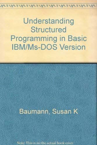 Stock image for UNDERSTANDING STRUCTURED PROGRAMMING IN BASIC, IBM MS DOS VERSION for sale by mixedbag