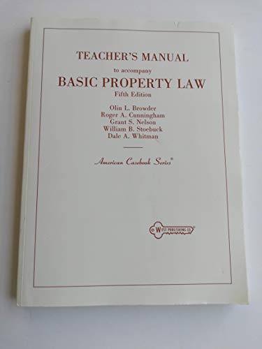 Basic Property Law, Teachers Manual to Accompany Fifth Edition (American Casebooks) (9780314673350) by Browder, Olin L.; Cunningham, Roger A.; Nelson, Grant S.; Stoebuck, Willi