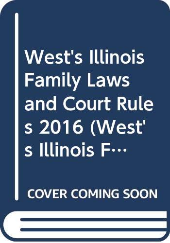 Stock image for West's Illinois Family Laws and Court Rules 2016 (West's Illinois Family Law and Court Rules) for sale by Better World Books