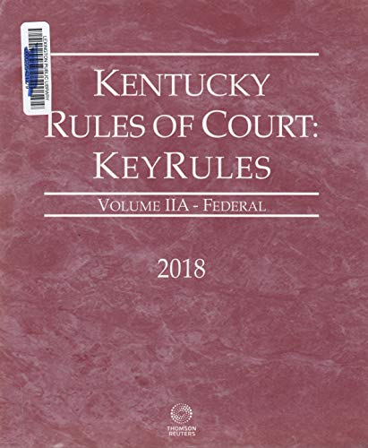 Imagen de archivo de Kentucky Rules of Court: Key Rules Volume IIA Federal (2018) a la venta por Half Price Books Inc.