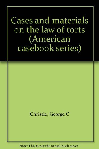 Cases and materials on the law of torts (American casebook series) (9780314693716) by Christie, George C