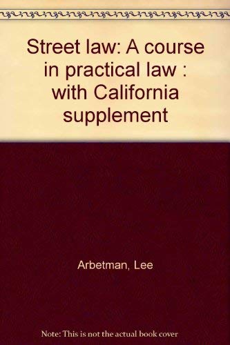 Street law: A course in practical law : with California supplement (9780314695659) by Arbetman, Lee