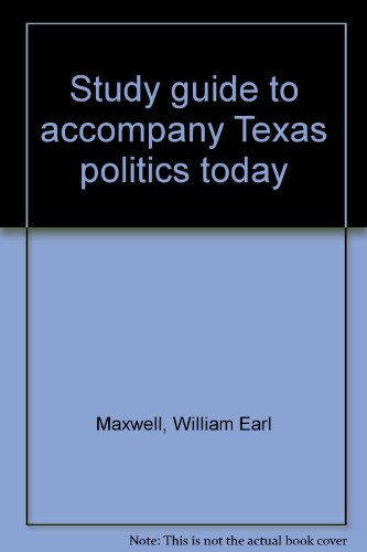 Study guide to accompany Texas politics today (9780314703910) by Maxwell, William Earl