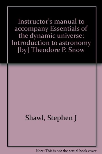 Stock image for INSTRUCTOR'S MANUAL TO ACCOMPANY " ESSENTIALS OF THE DYNAMIC UNIVERSE: Introduction to Astronomy ; Third Edition for sale by Falls Bookstore