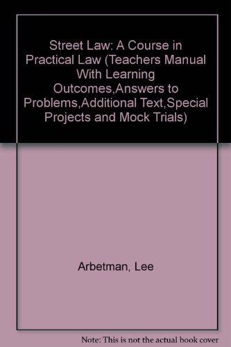 Street Law: A Course in Practical Law (Teachers Manual With Learning Outcomes,Answers to Problems,Additional Text,Special Projects and Mock Trials) (9780314734396) by Arbetman, Lee; O'Brien, Edward L.; McMahon, Edward T.