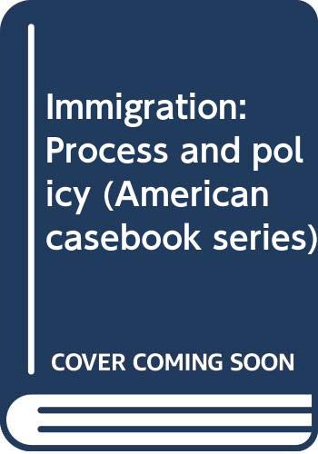 9780314742766: Immigration: Process and policy (American casebook series)