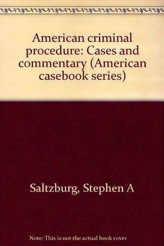 American criminal procedure: Cases and commentary (American casebook series) (9780314760685) by Saltzburg, Stephen A