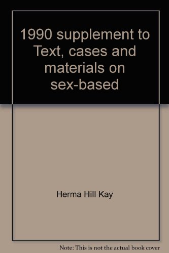 1990 supplement to Text, cases and materials on sex-based discrimination, third edition (American casebook series) (9780314764836) by Kay, Herma Hill