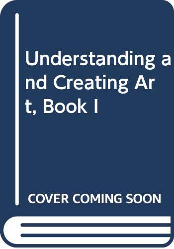 Stock image for Understanding And Creating Art, Book One, Second Edition: Student Hardcover Text (1992 Copyright) for sale by ~Bookworksonline~