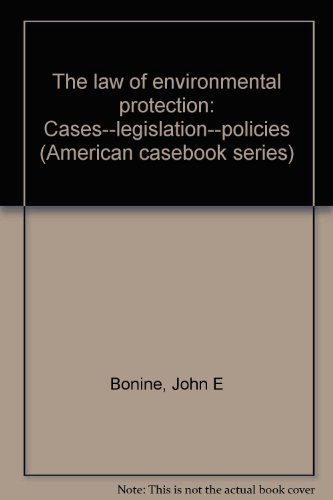 Stock image for The law of environmental protection: Cases--legislation--policies (American casebook series) for sale by Irish Booksellers